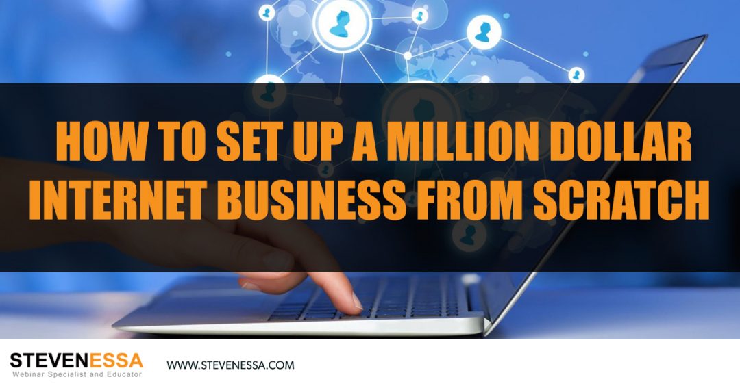 How to Set-up a Million Dollar Internet Business from Scratch in 5 Steps