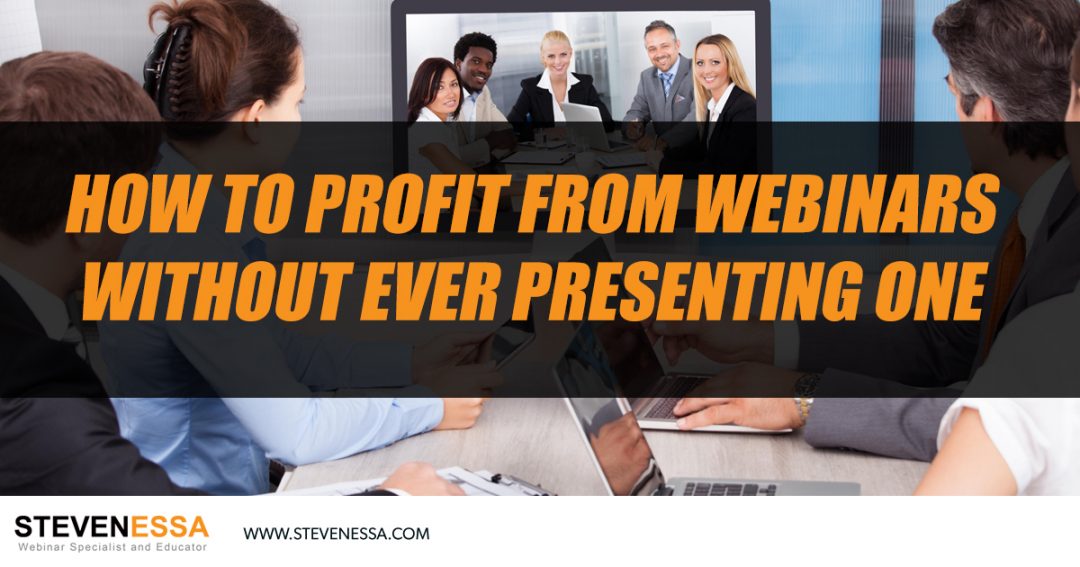 How to Profit From Webinars Without Ever Presenting One